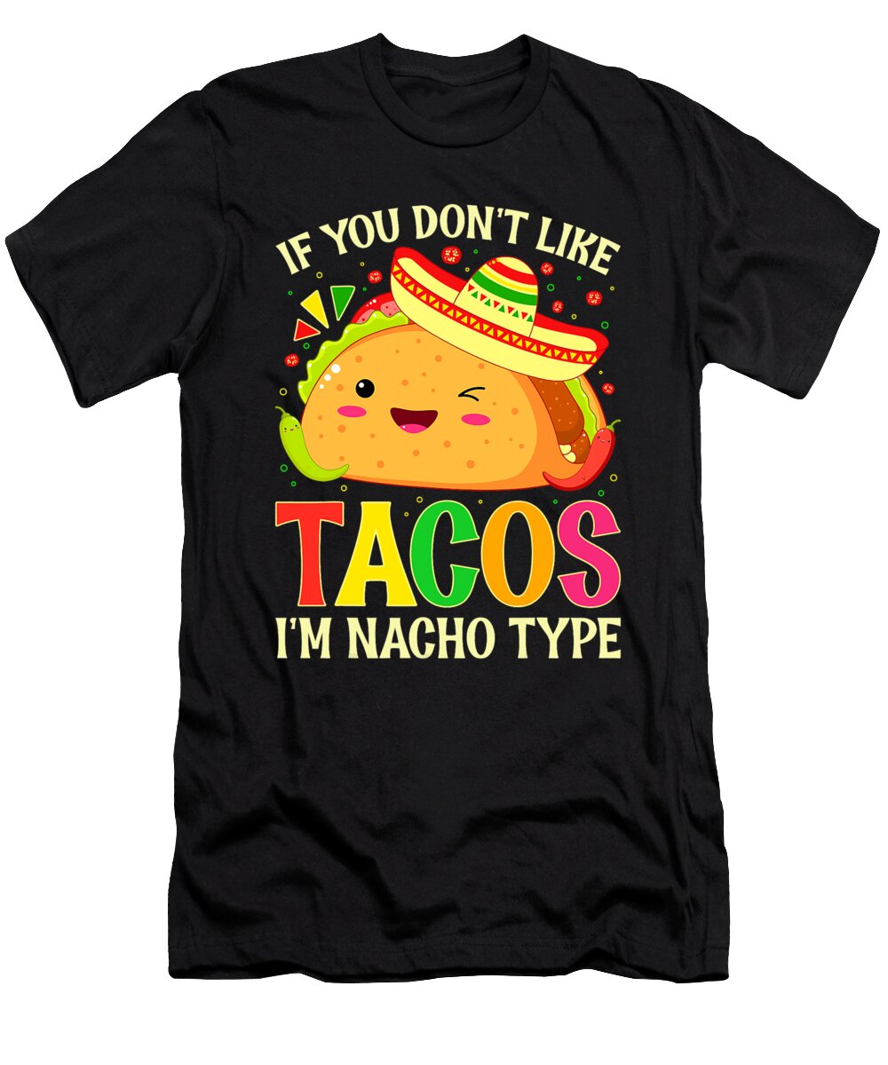 If You Dont Like Tacos Im Nacho Type Funny Taco Lover Dhbubble T-Shirt