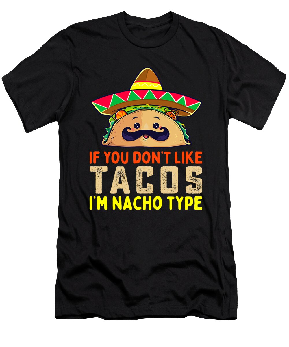 If You Dont Like Tacos Im Nacho Type Funny Taco Lover Meme Dhbubble T-Shirt