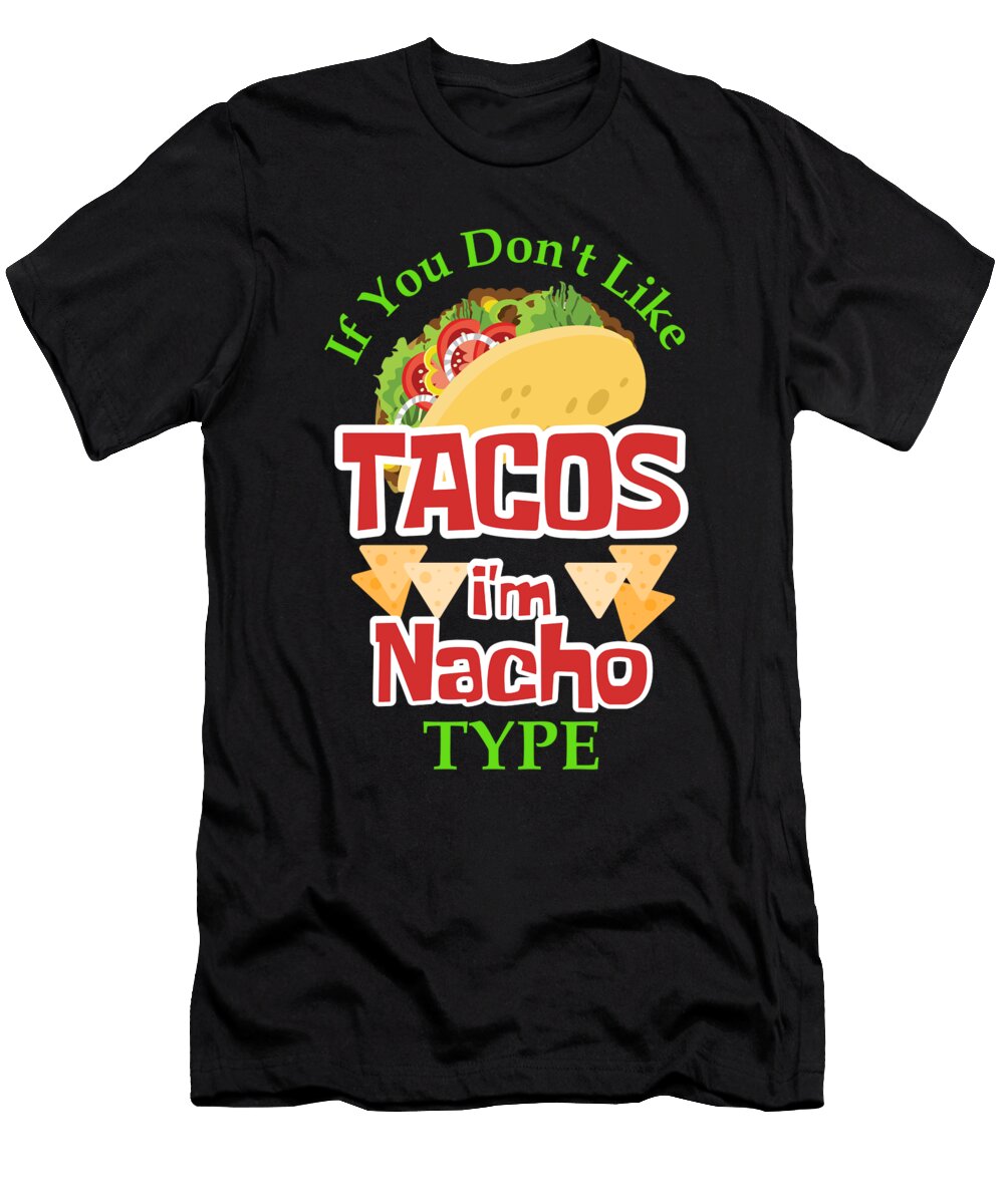 If You Dont Like Tacos Im Nacho Type Funny Taco Nacho Average Jmg Designs T-Shirt