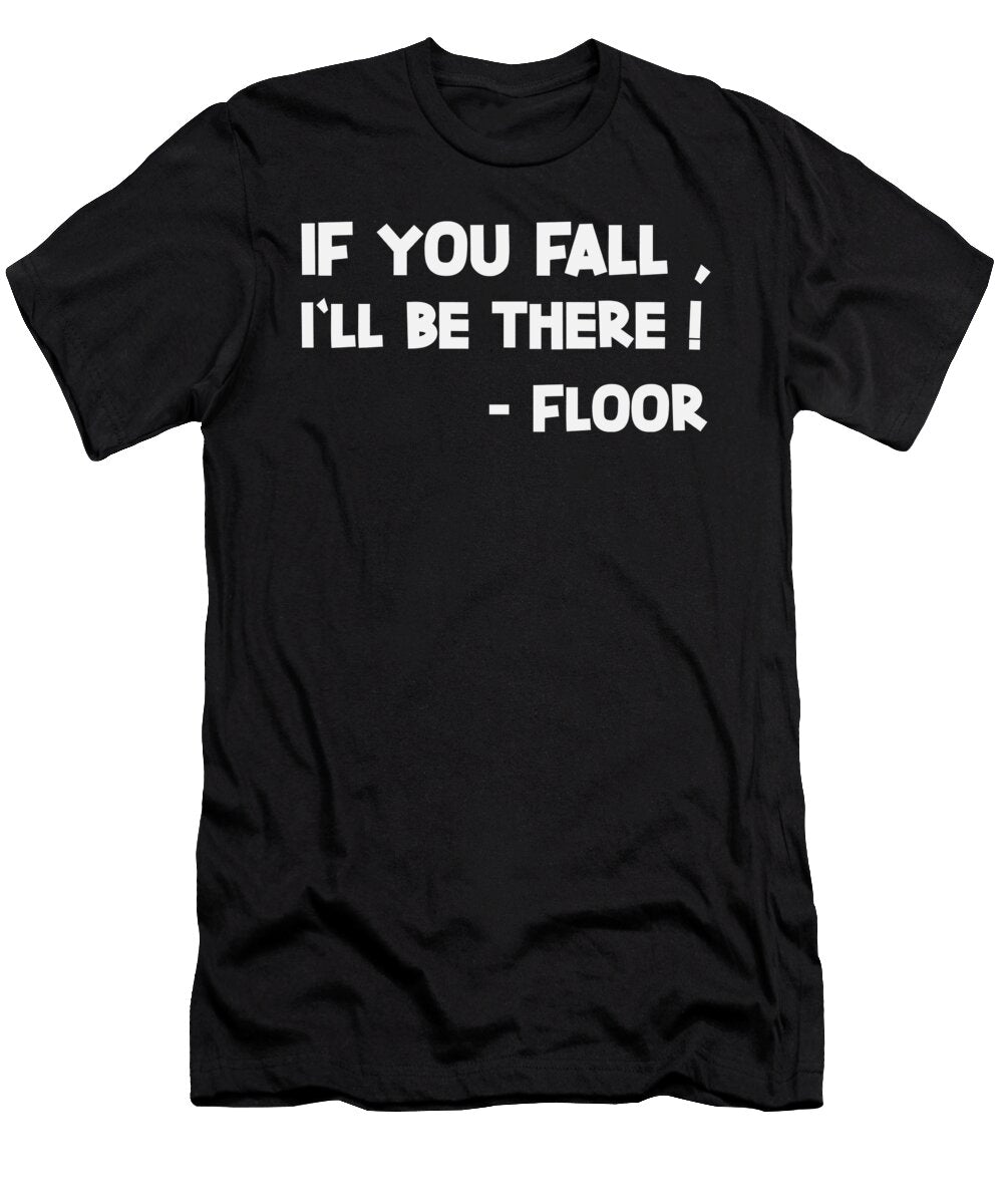 If You Fall I Ll Be There Sarcastic Jacob Zelazny T-Shirt