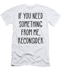 If You Need Something From Me Reconsider Funny Sweet Birdie Studio T-Shirt