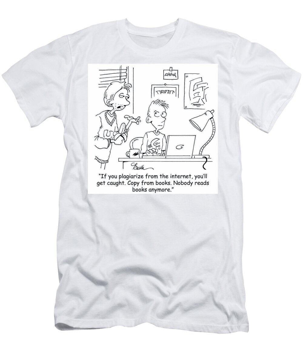 If You Plagiarize From the Internet Youll Get Caught Marty Bucella T-Shirt