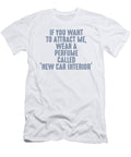 If You Want to Attract Me Wear a Perfume Called New Car Interior Jacob Zelazny T-Shirt