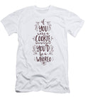If You Were a Cookie Youd Be a Whoreo Jacob Zelazny T-Shirt