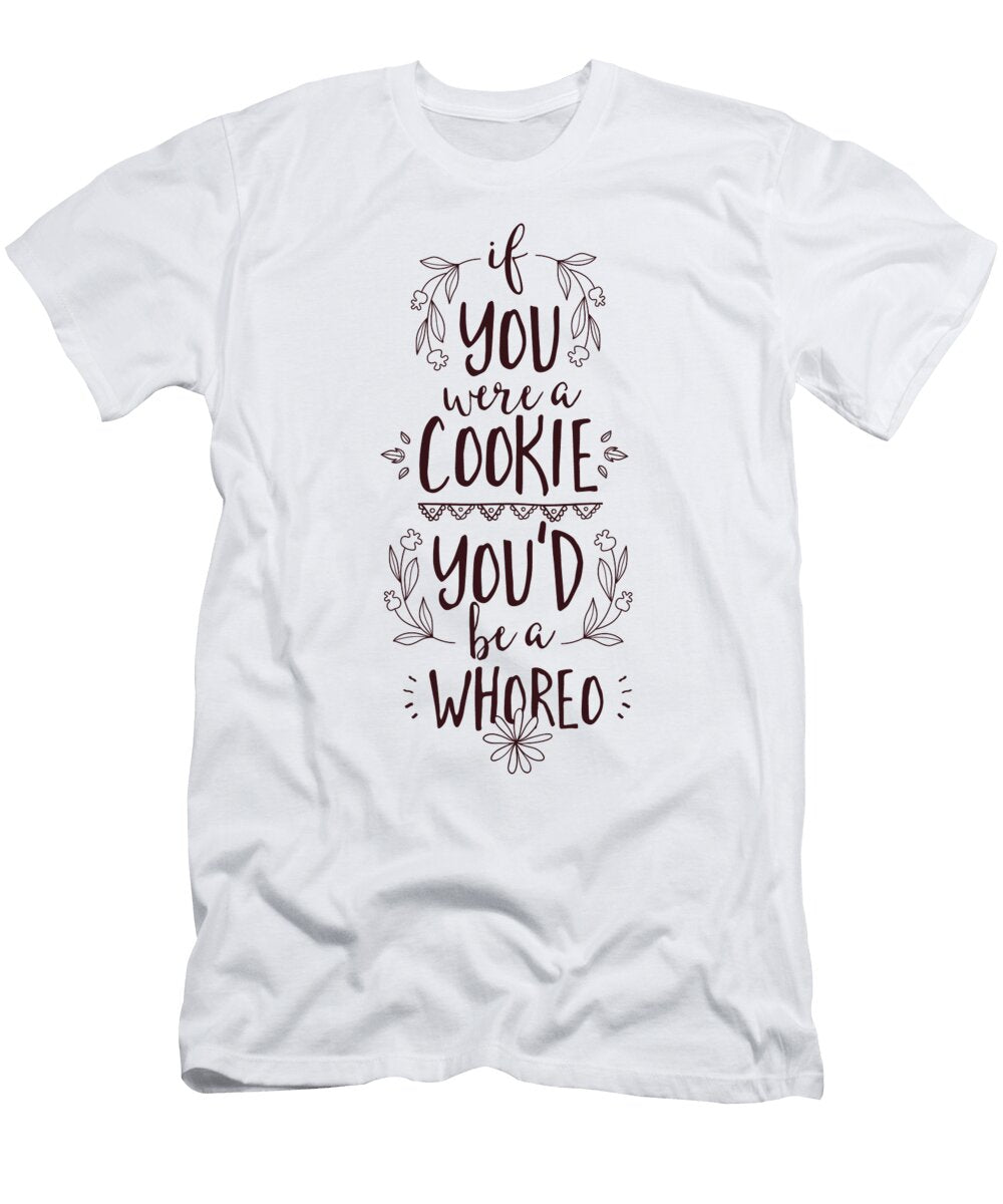 If You Were a Cookie Youd Be a Whoreo Jacob Zelazny T-Shirt