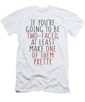If Youre Going to Be Twofaced At Least Make One of Them Pretty Jacob Zelazny T-Shirt