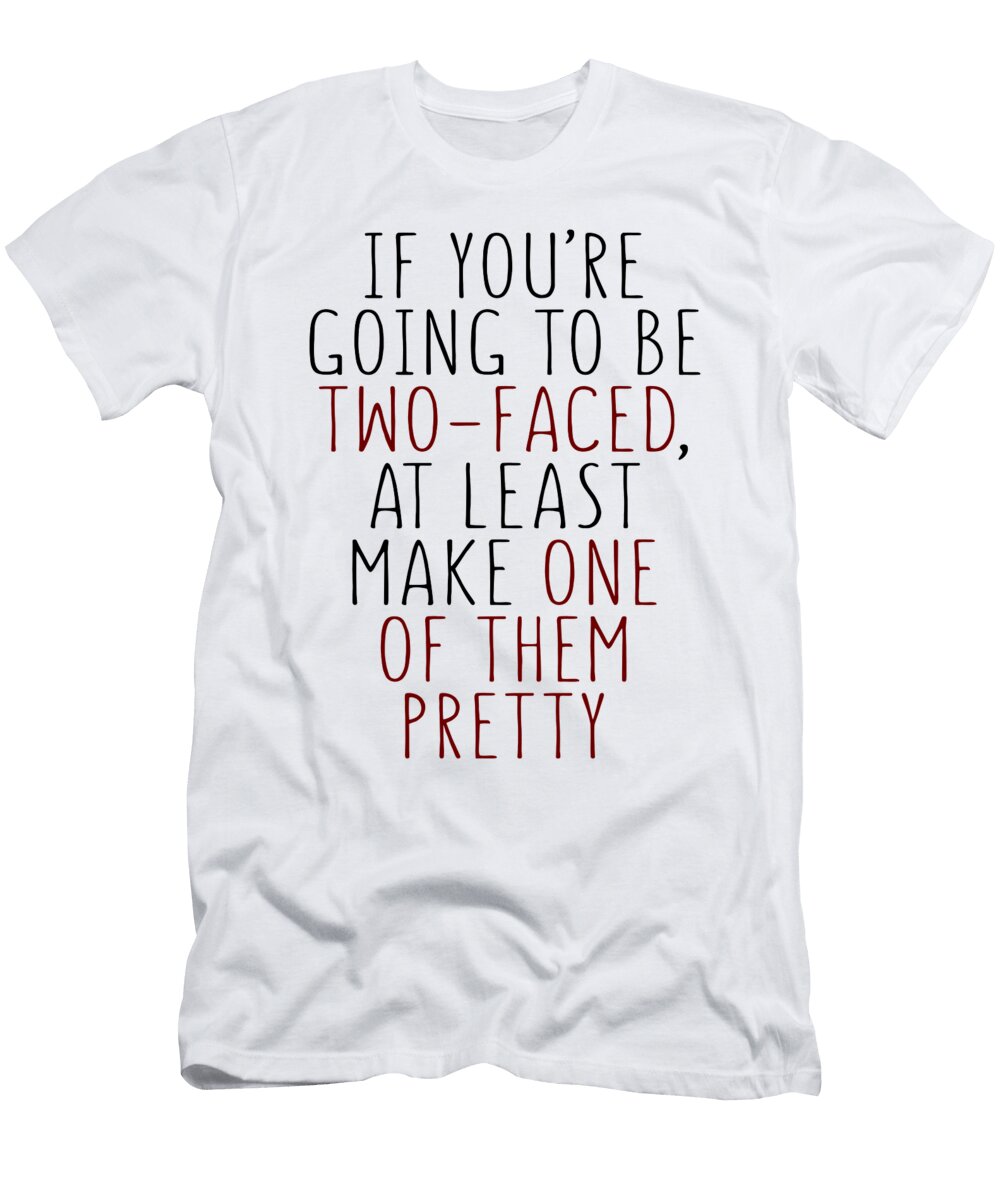 If Youre Going to Be Twofaced At Least Make One of Them Pretty Jacob Zelazny T-Shirt