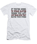 If Youre Going to Wear Gloves When You Lift Just Make Sure They Match Your Purse Jacob Zelazny T-Shirt