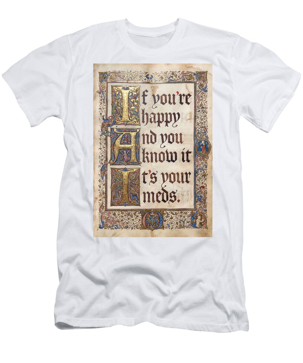 If Youre Happy Its Your Meds Funny Illuminated Manuscript Julia the Pooh T-Shirt