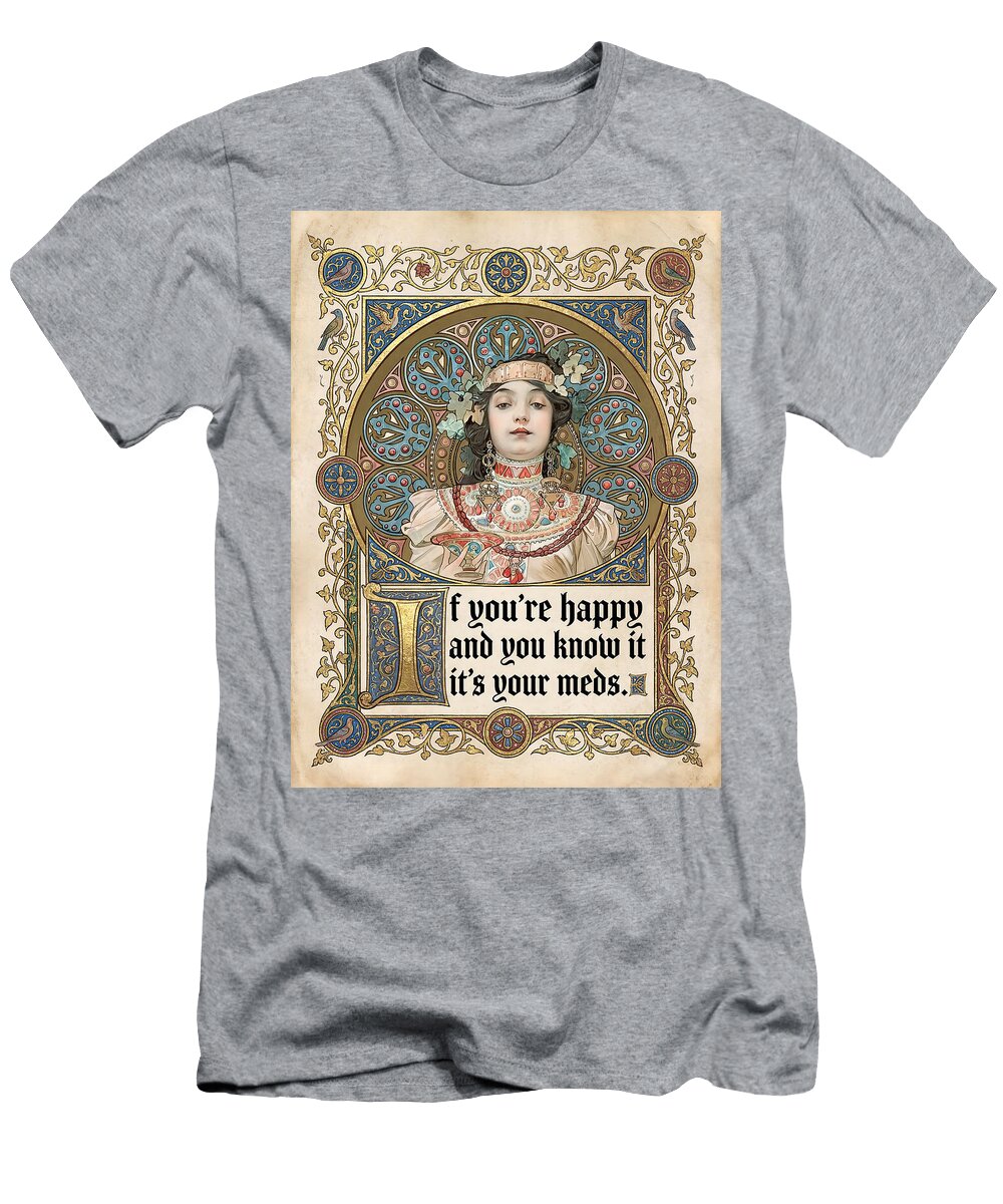 If Youre Happy Its Your Meds Funny Medieval Art Nouveau Julia the Pooh T-Shirt