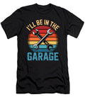 Ill Be in the Garage Car Mechanic Funny Dad Sophie Eleanor T-Shirt