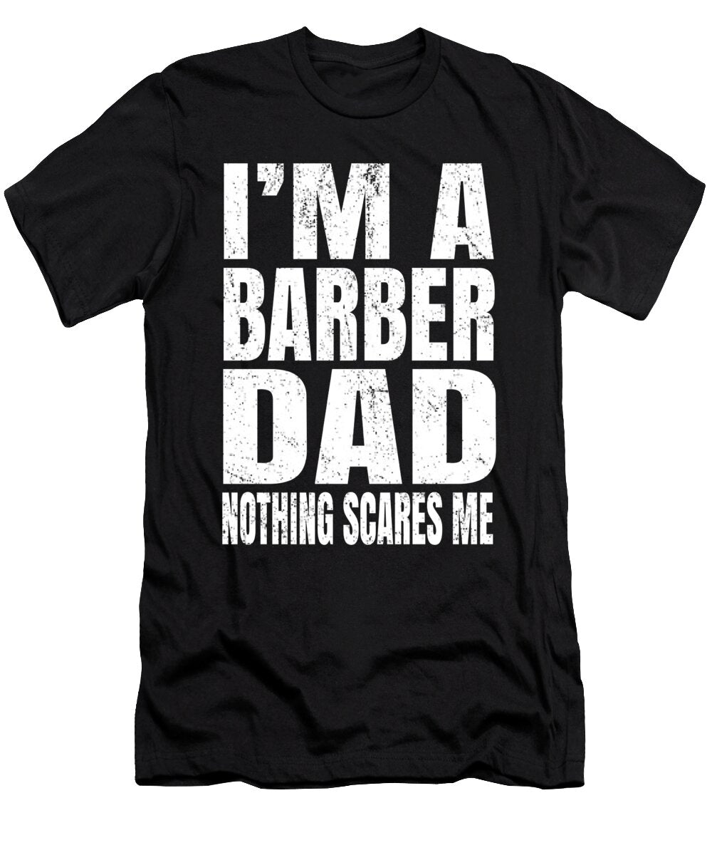 Im a Barber Dad Nothing Scares Me Funny Hair Stylist Product Art Grabitees T-Shirt