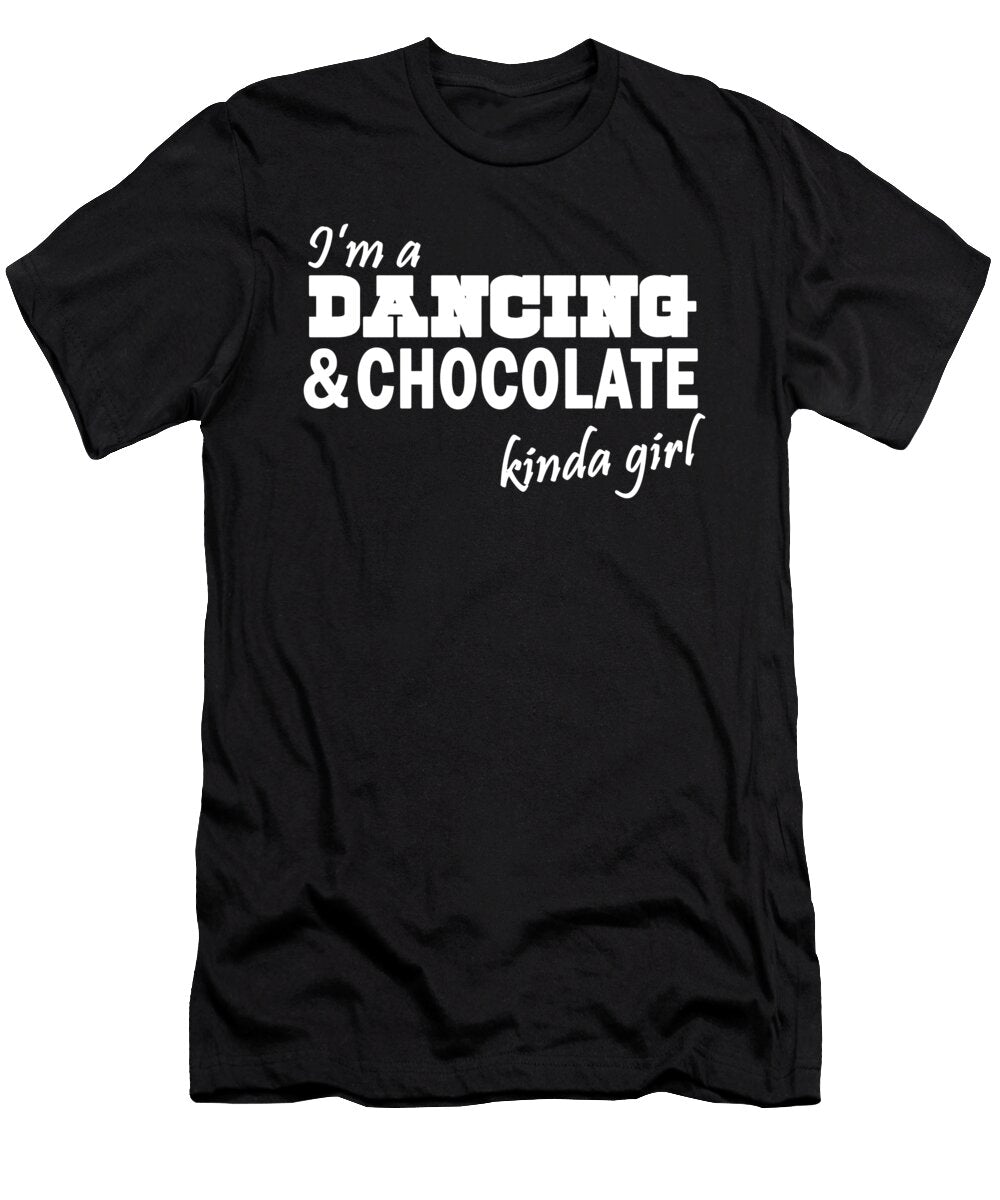 Im a Dancing and Chocolate Kinda Girl Jacob Zelazny T-Shirt