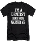 Im a Dentist Because No One Warned Me Dental Surgeon Design Art Grabitees T-Shirt