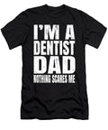 Im a Dentist Dad Nothing Scares Me Funny Dental Surgeon Graphic Art Grabitees T-Shirt