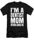 Im a Dentist Mom Nothing Scares Me Funny Dental Surgeon Print Art Grabitees T-Shirt
