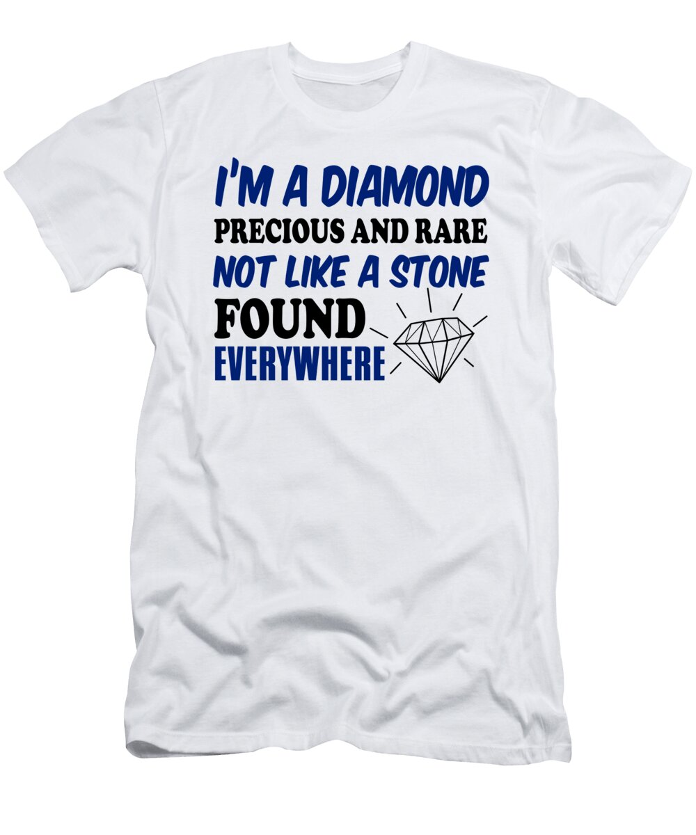 Im a Diamond Precious and Rare Not Like a Stone Found Everywhere Jacob Zelazny T-Shirt