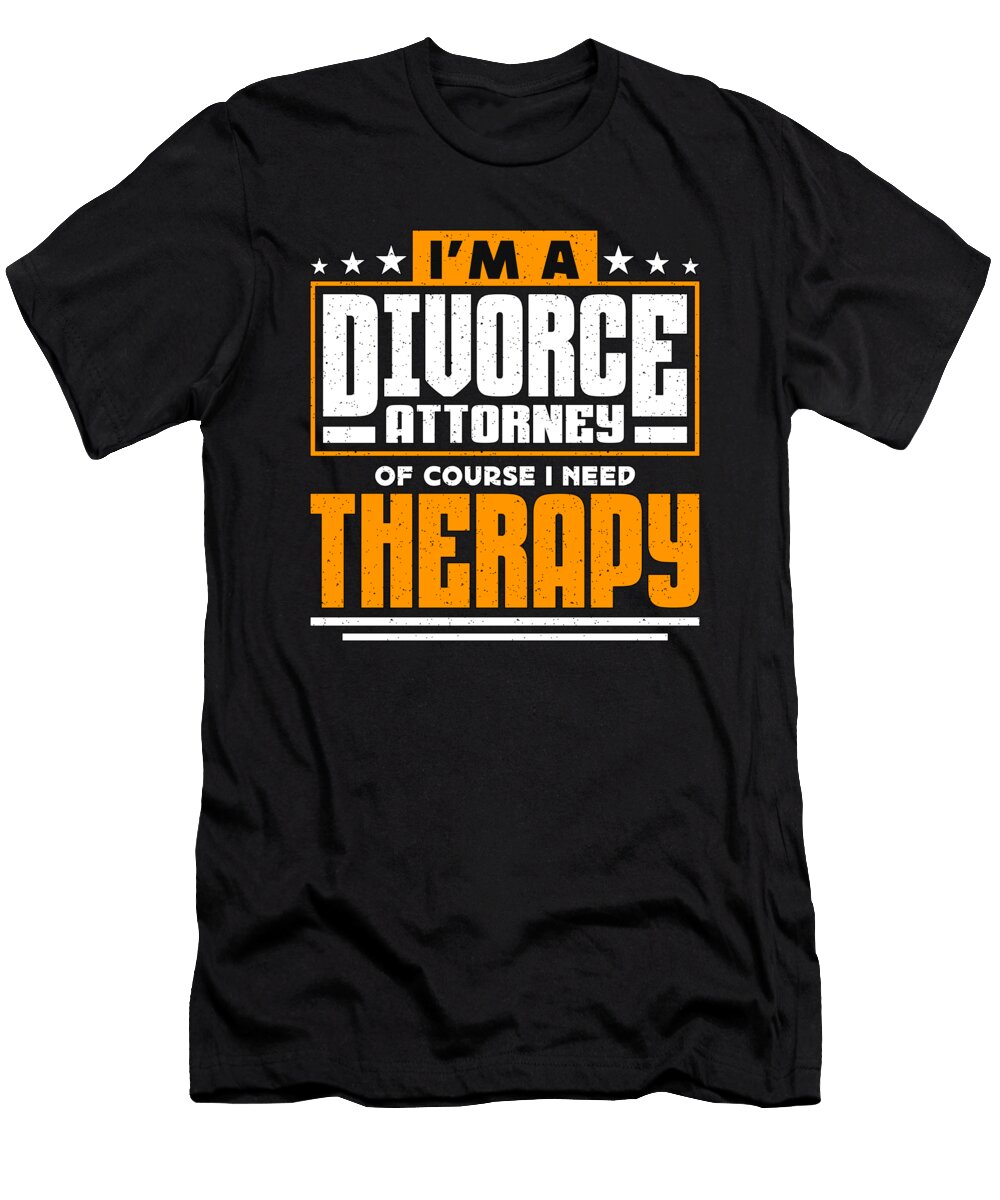Im a Divorce Attorney of Course Counselor Lawyer Tshirtconcepts Marvin Poppe T-Shirt