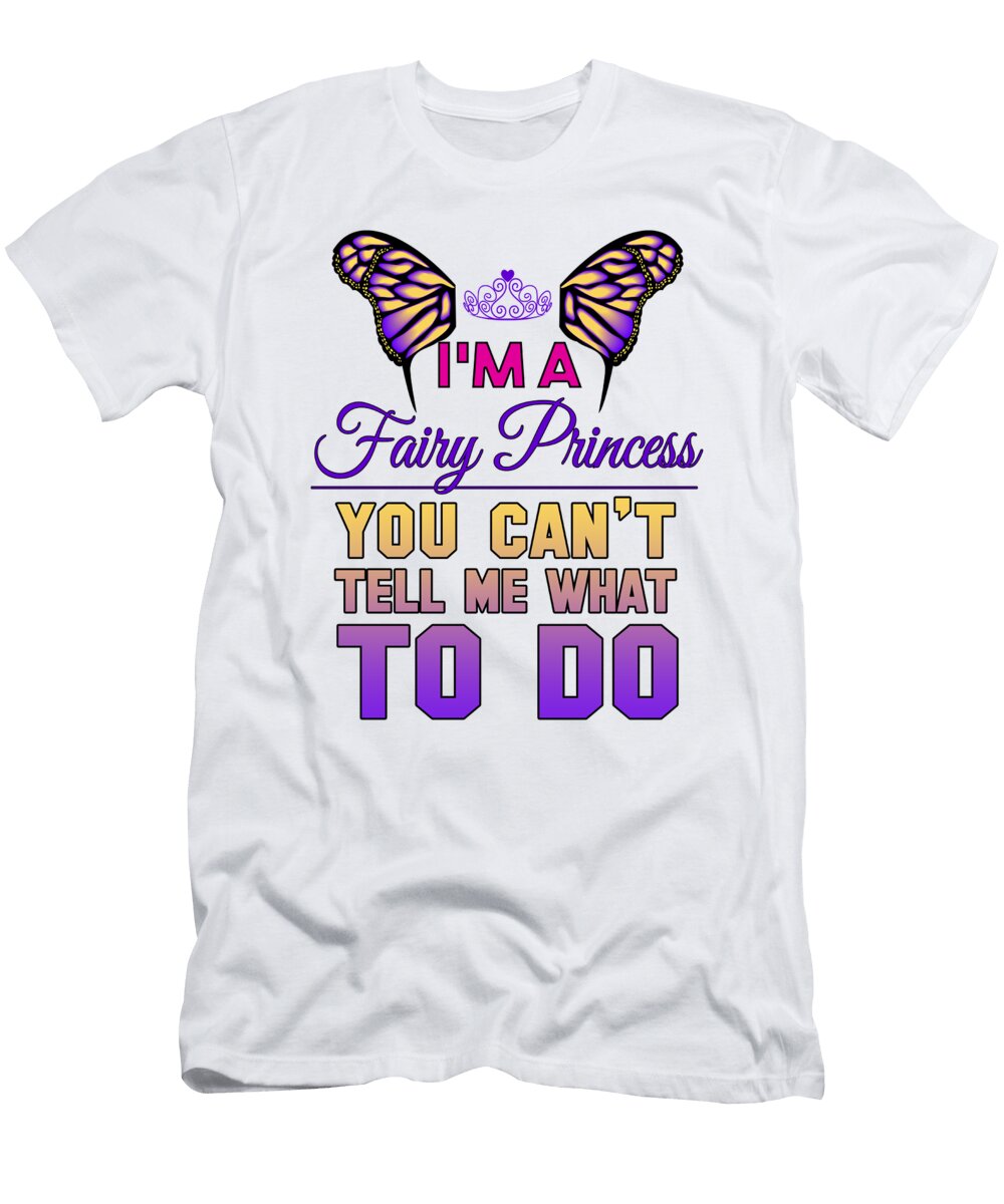 Im a Fairy Princess You Cant Tell Me What to Do Jacob Zelazny T-Shirt