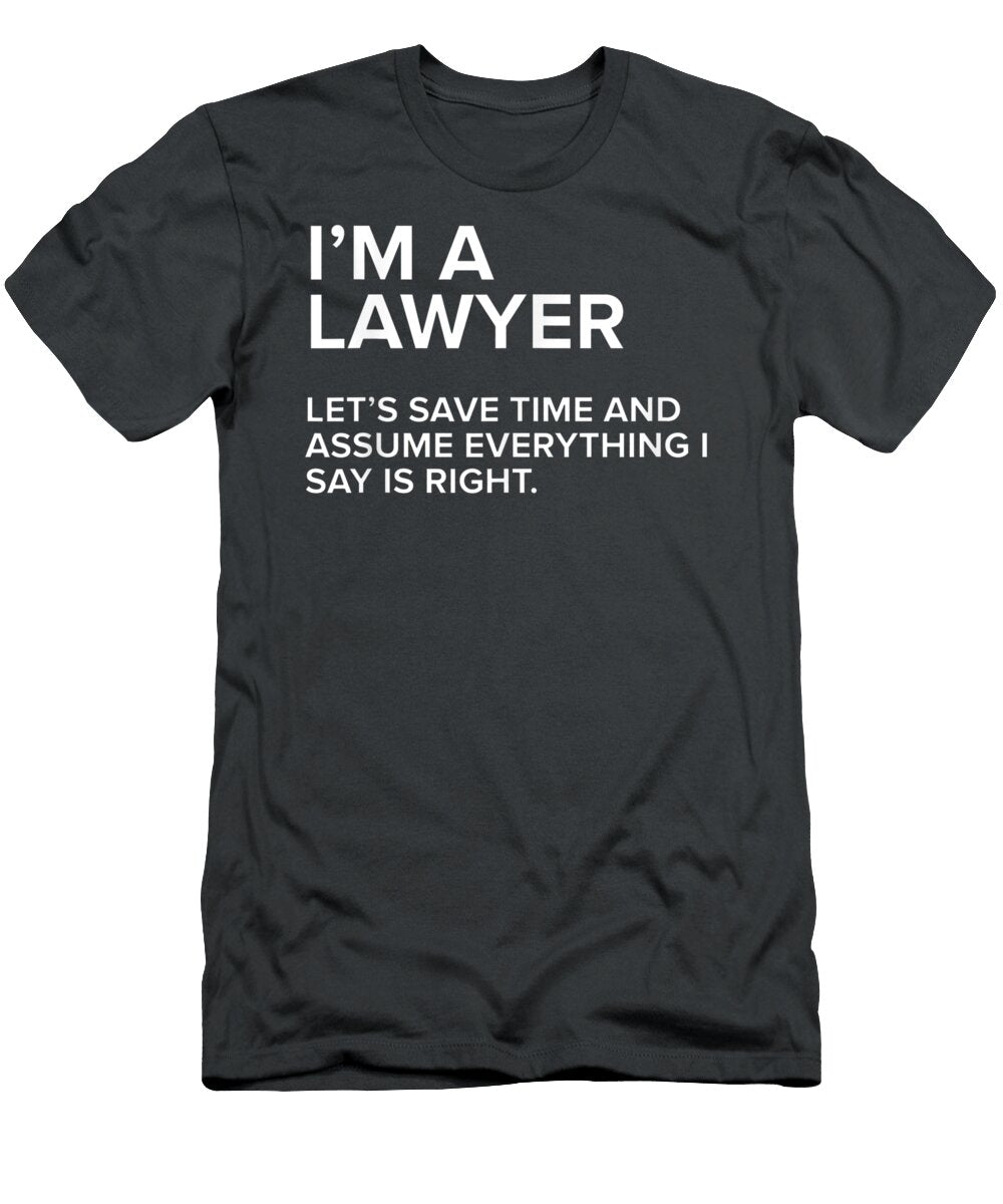 Im a Lawyer Funny Sarcastic Joke Gift Men Women Luciav Theod T-Shirt