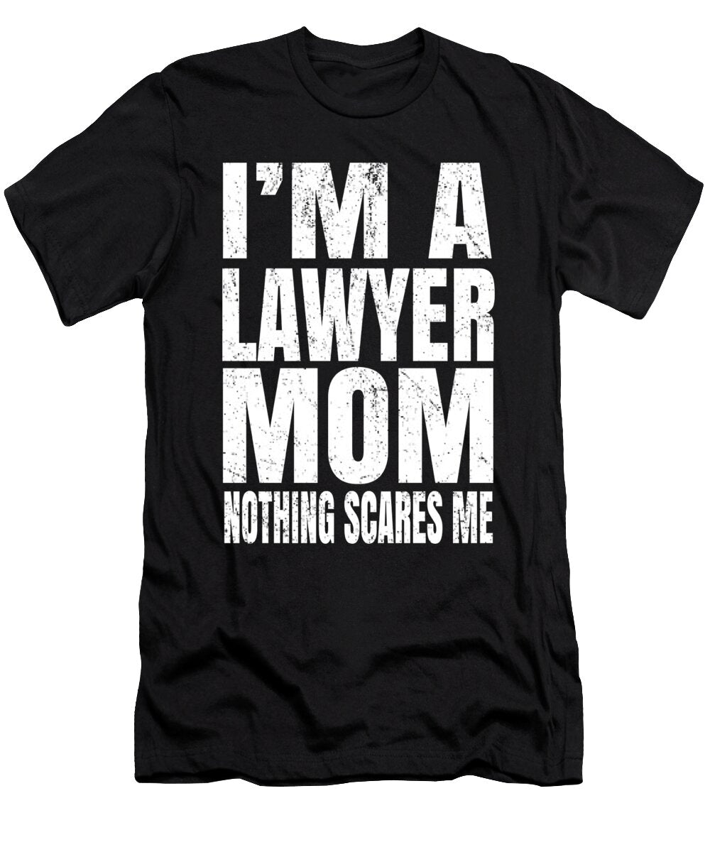 Im a Lawyer Mom Nothing Scares Me Graduate Attorneys Product Art Grabitees T-Shirt