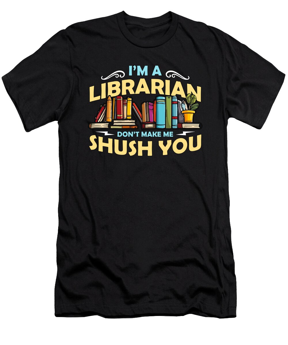 Im a Librarian Dont Make Bookaholic Librarians Tshirtconcepts Marvin Poppe T-Shirt