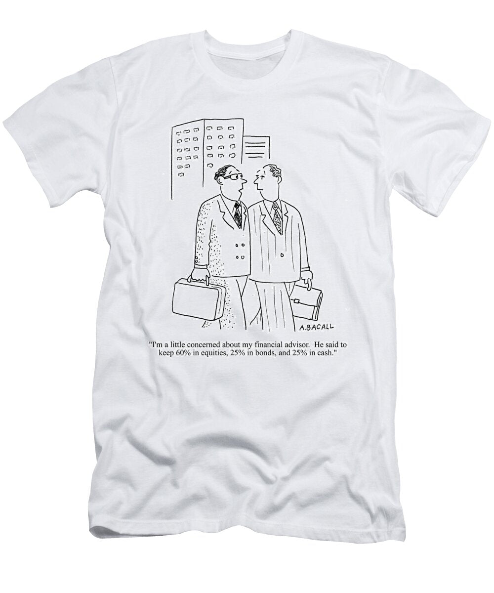Im a Little Concerned About My Financial Advisor He Said Aaron Bacall T-Shirt