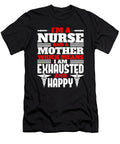 Im a Nurse and a Mother Which Means I Am Exhausted and Happy Jacob Zelazny T-Shirt