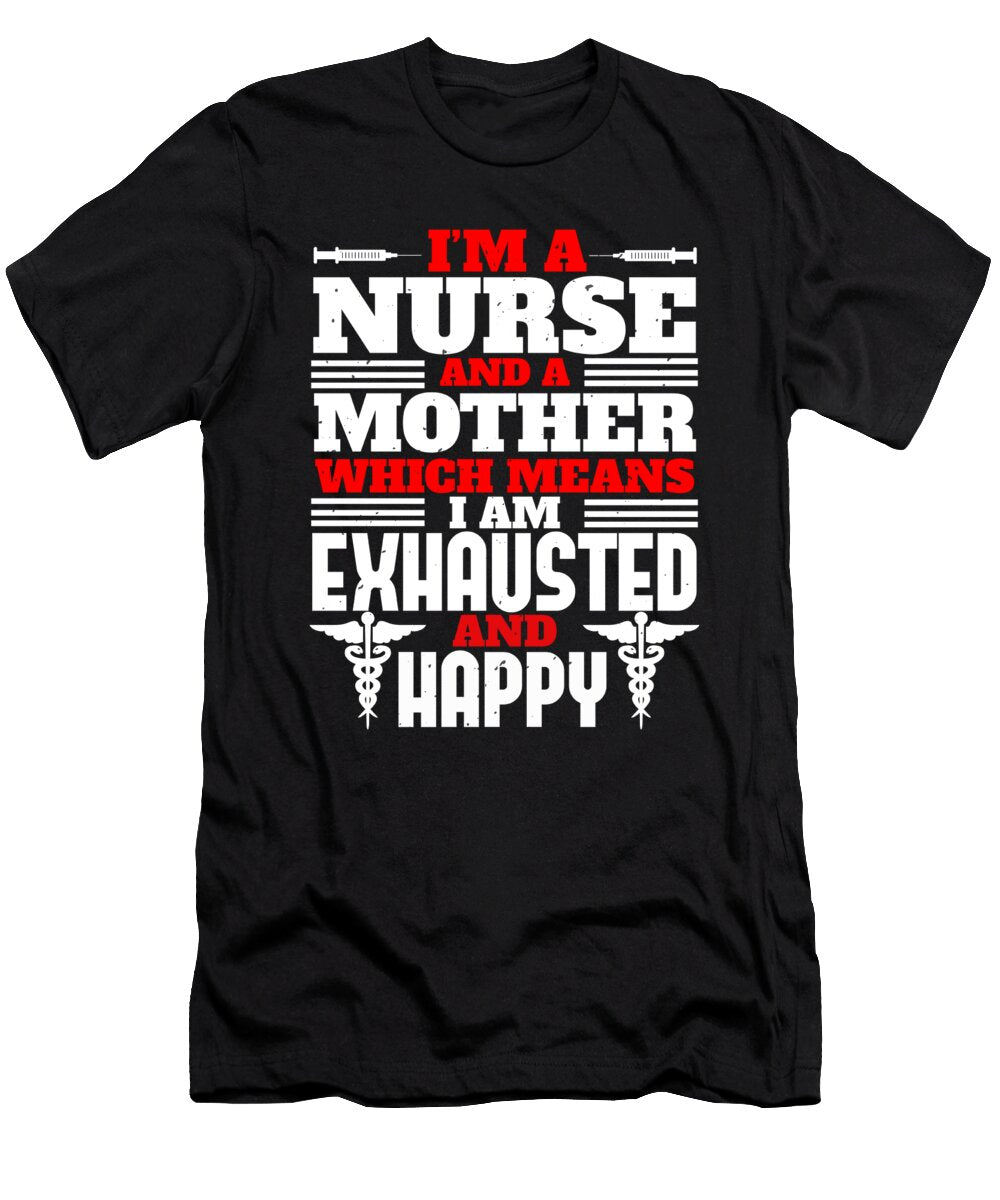 Im a Nurse and a Mother Which Means I Am Exhausted and Happy Jacob Zelazny T-Shirt