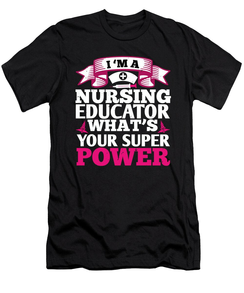 Im a Nursing Educator Whats Your Super Power Jacob Zelazny T-Shirt