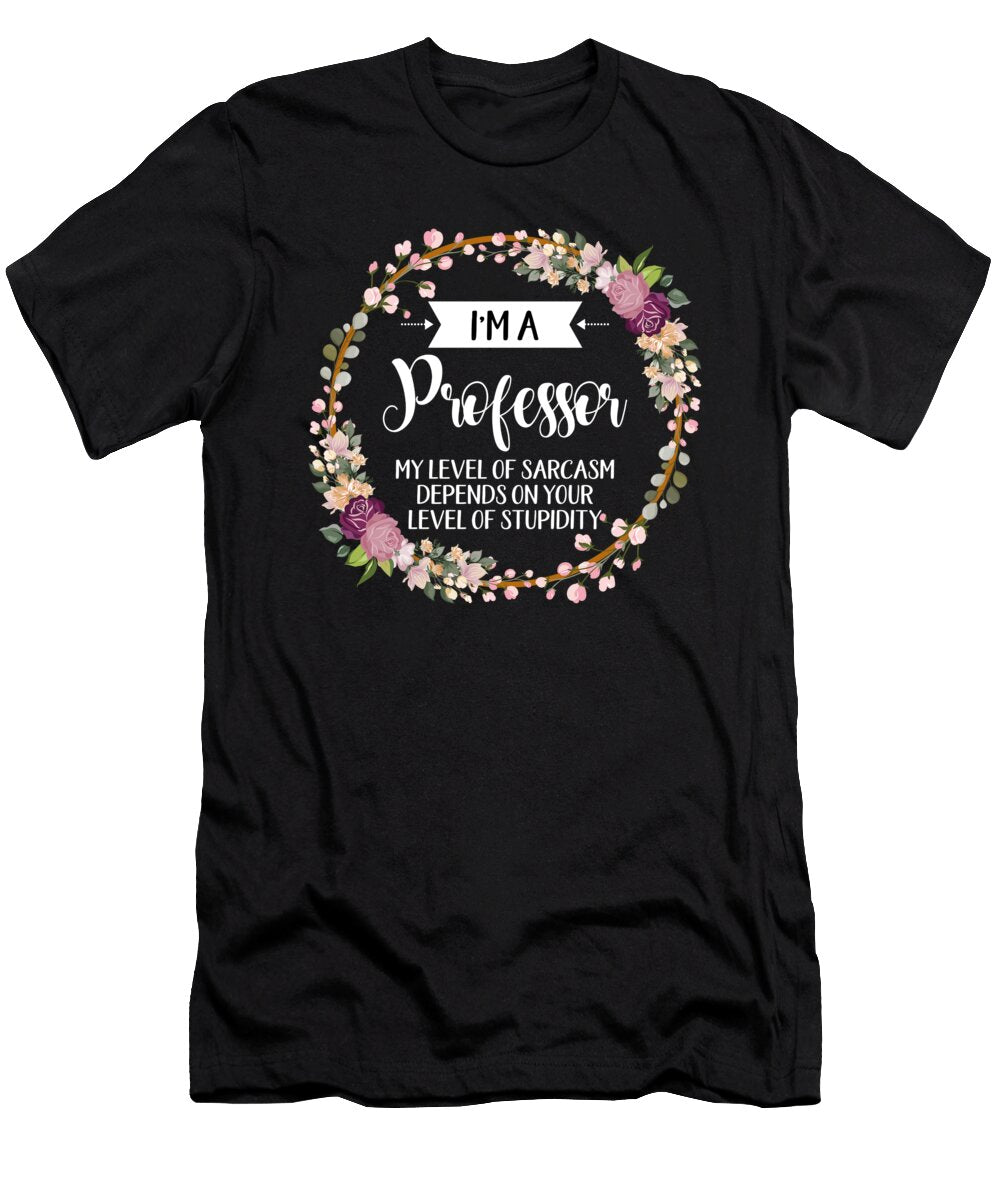 Im a Professor My Level of Sarcasm Depends on Your Stupidity Professor Gifts for Her Best Friend Gift Unique Gift Office Desk Orange Pieces T-Shirt