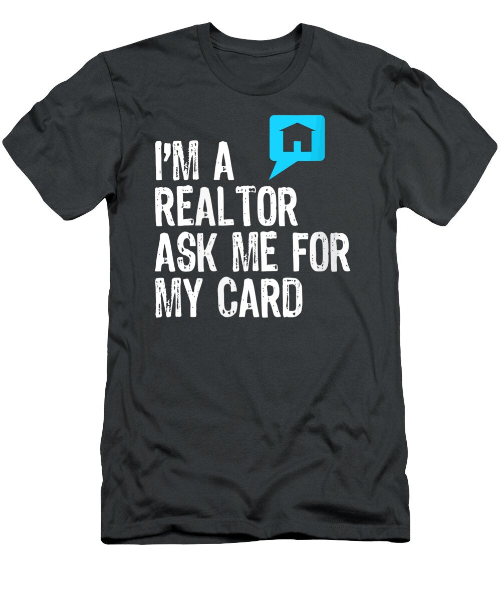 Im a Realtor Ask Me for My Card Real Estate Gift Christmas Sallyd Kayra T-Shirt