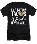 Im a Slut for Tacos a Tacho If You Will Design Noirty Designs T-Shirt