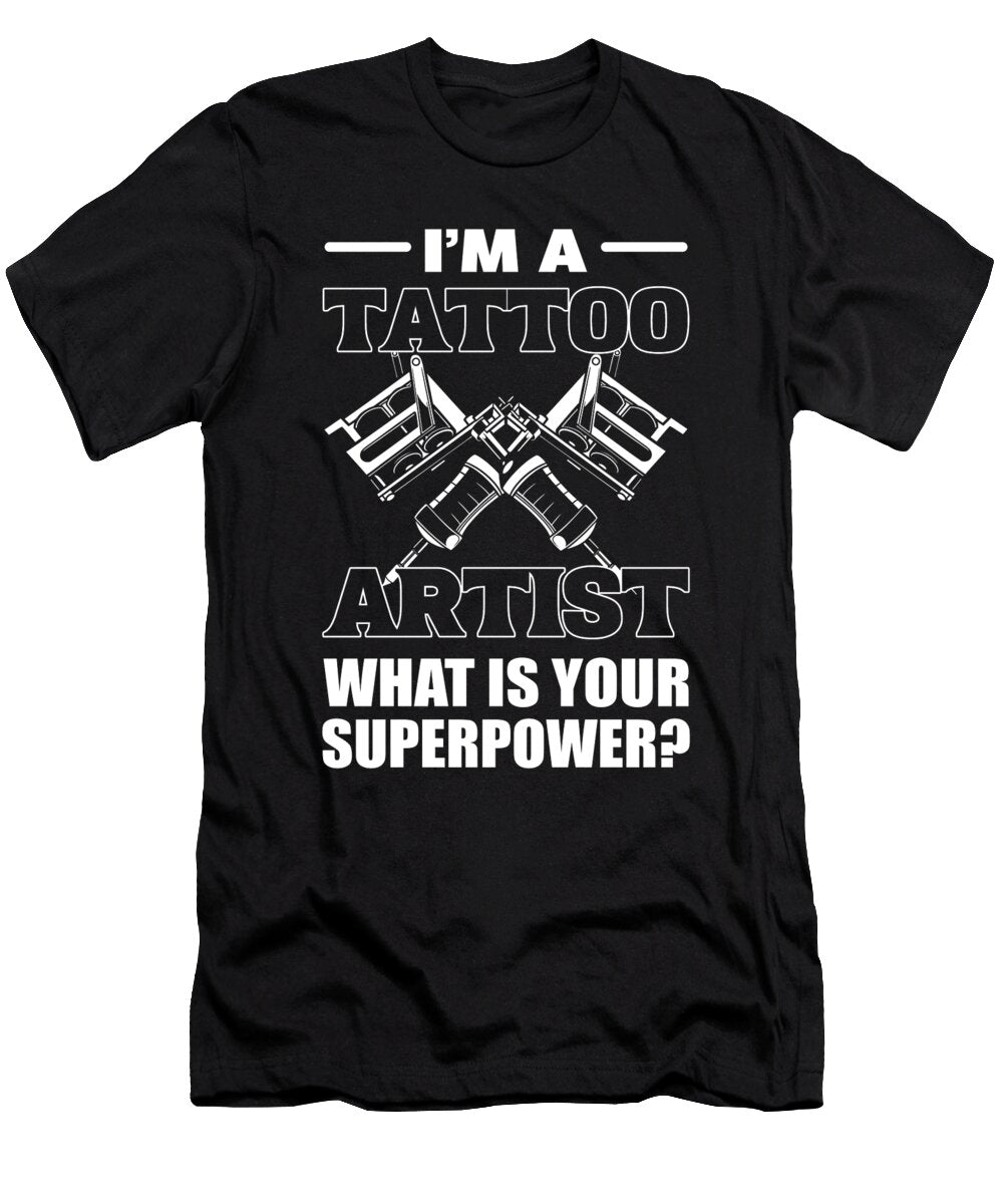 Im a Tattoo Artist What Is Your Superpower Tattooist Alessandra Roth T-Shirt