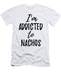 Im Addicted to Nachos Food Lover Gift Funny Gift Ideas T-Shirt