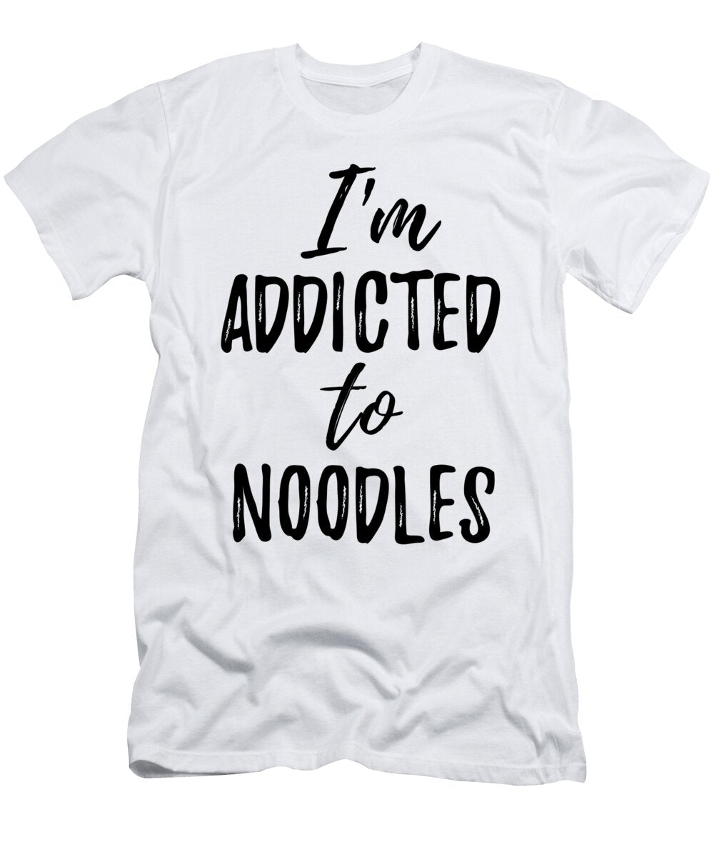 Im Addicted to Noodles Food Lover Gift Funny Gift Ideas T-Shirt