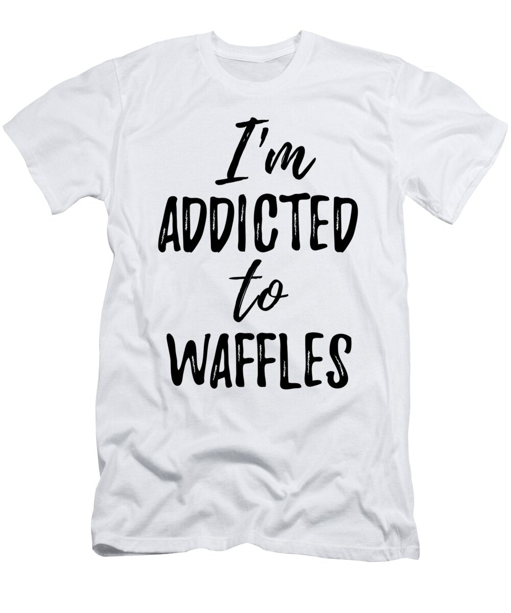 Im Addicted to Waffles Food Lover Gift Funny Gift Ideas T-Shirt