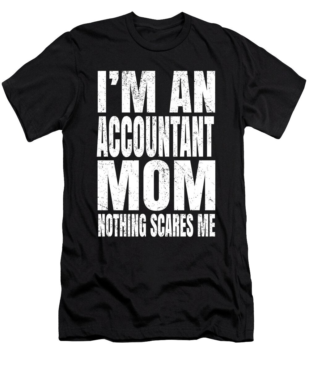 Im an Accountant Mom Nothing Scares Me Funny Accounting Product Art Grabitees T-Shirt