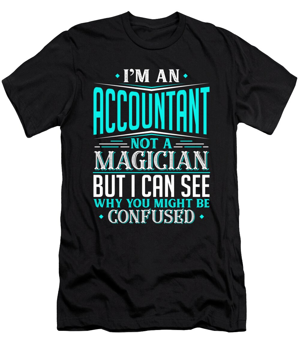 Im an Accountant Not a Magician But I Can See Why You Might Be Confused Orange Pieces T-Shirt