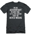 Im an Accountant to Save Time Im Never Wrong Accounting Cpa Iosif Maiwen T-Shirt