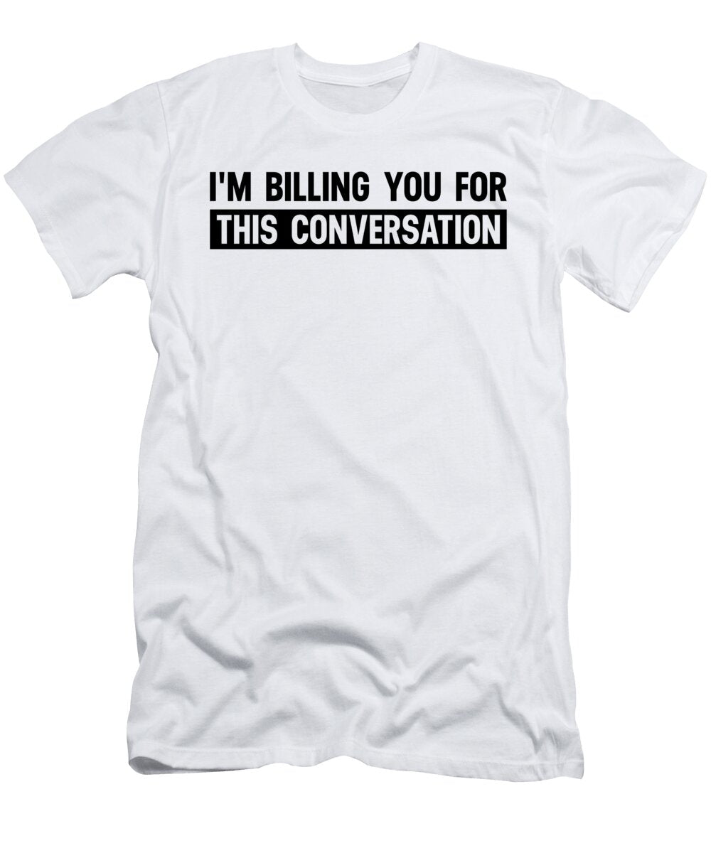 Im Billing You for This Conversation Funny Lawyer Jensen Cena T-Shirt