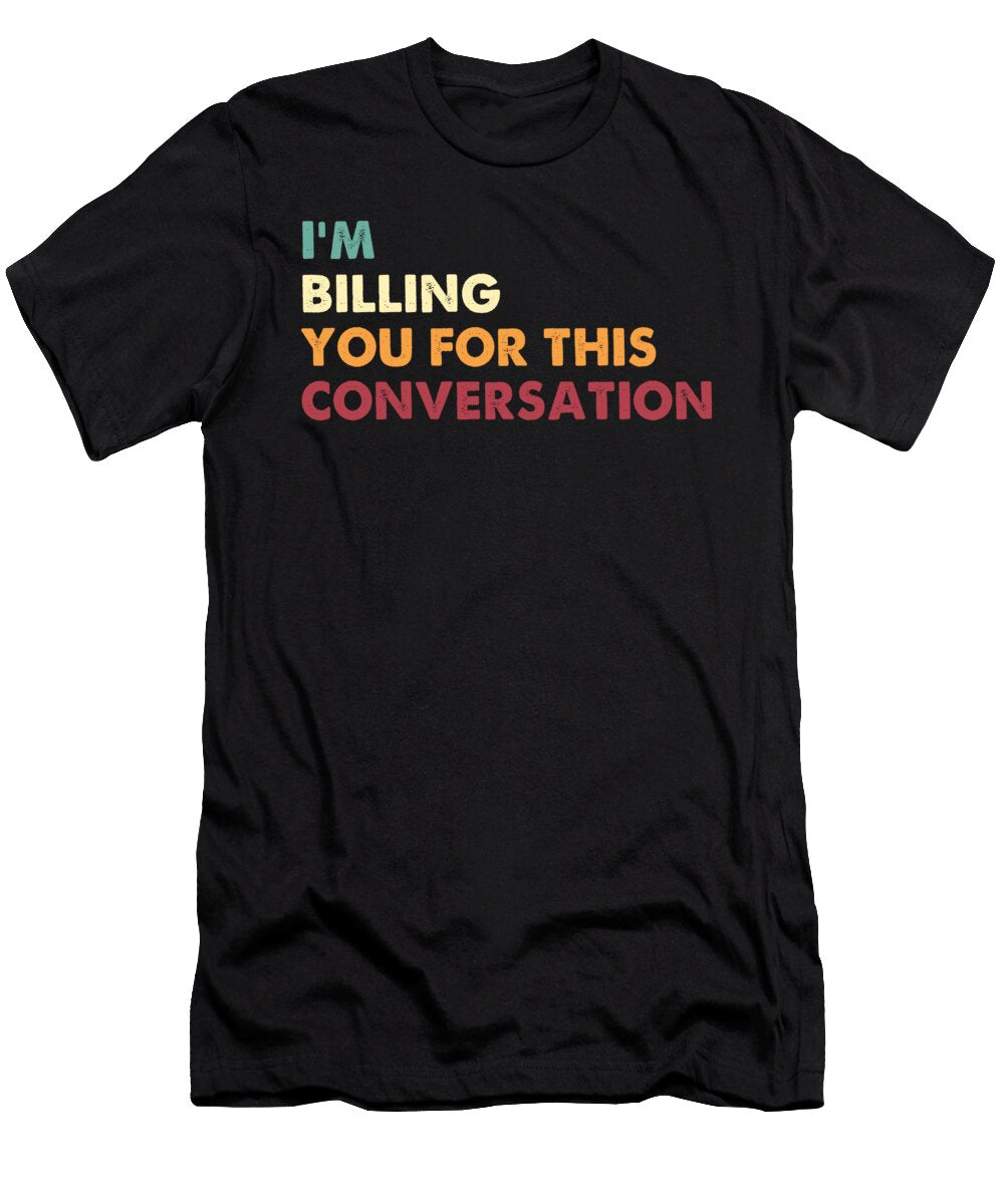 Im Billing You for This Conversation Lawyer Funny Jensen Cena T-Shirt