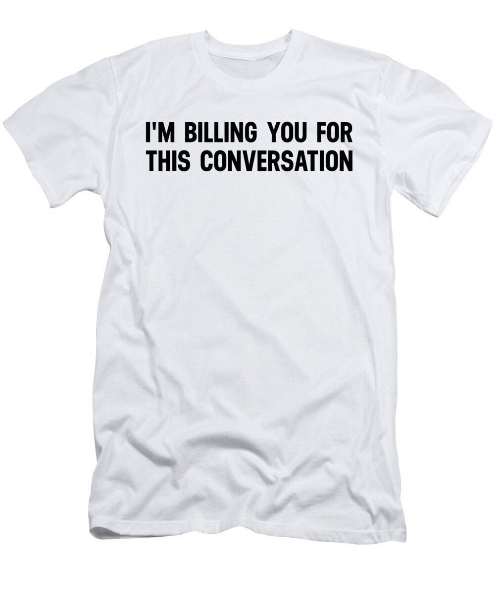 Im Billing You for This Conversation Lawyer Gift Jensen Cena T-Shirt