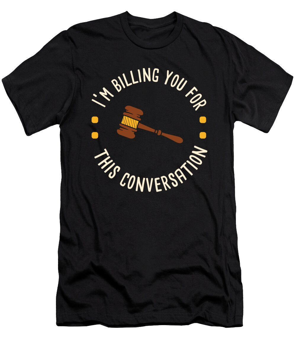 Im Billing You for This Conversation Lawyer Maximus Designs T-Shirt
