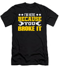 Im Here Because You Broke It Wrench Jacob Zelazny T-Shirt