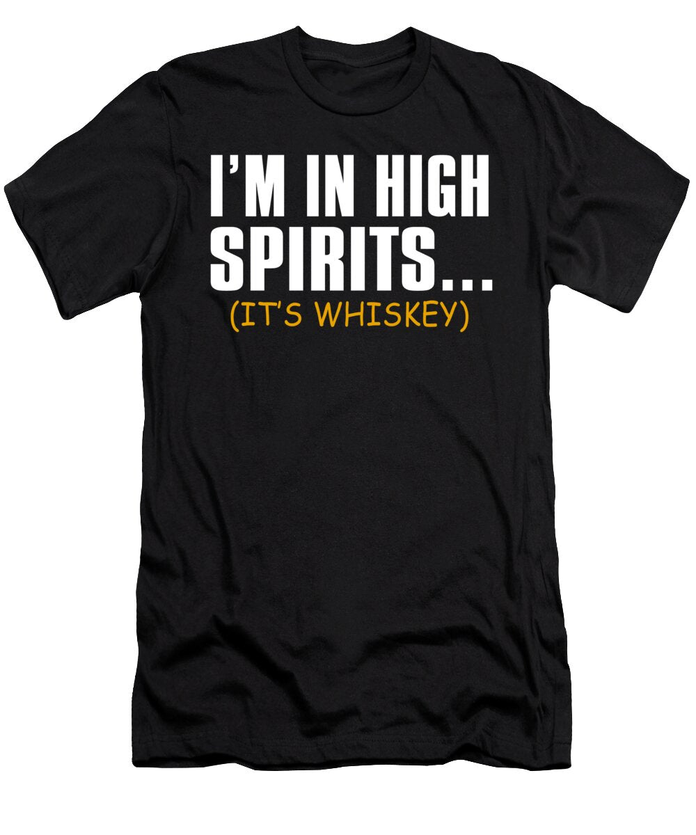 Im in High Spirits Its Whiskey Jacob Zelazny T-Shirt