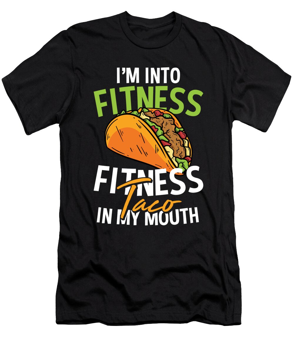 Im Into Fitness Fitness Taco in My Mouth for a Taco Lover Tom Schiesswald T-Shirt