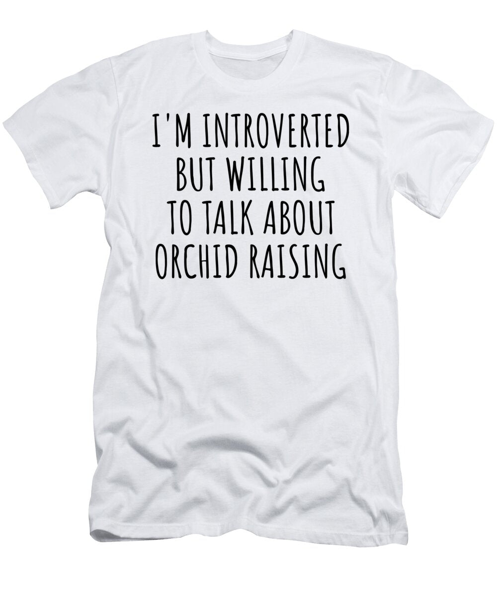 Im Introverted But Willing to Talk About Orchid Raising Funnygiftscreation T-Shirt