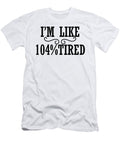 Im Like 104 Percent Tired Jacob Zelazny T-Shirt