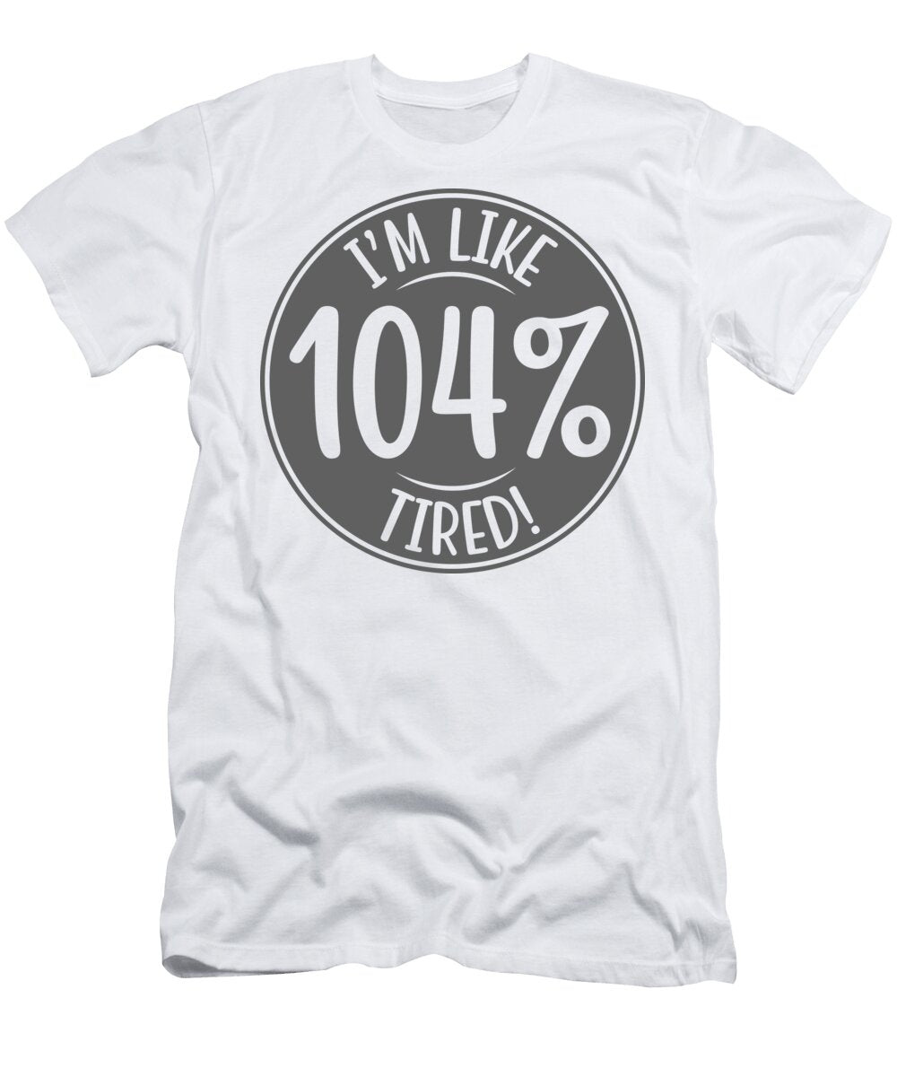 Im Like 104 Tired Sweet Birdie Studio T-Shirt